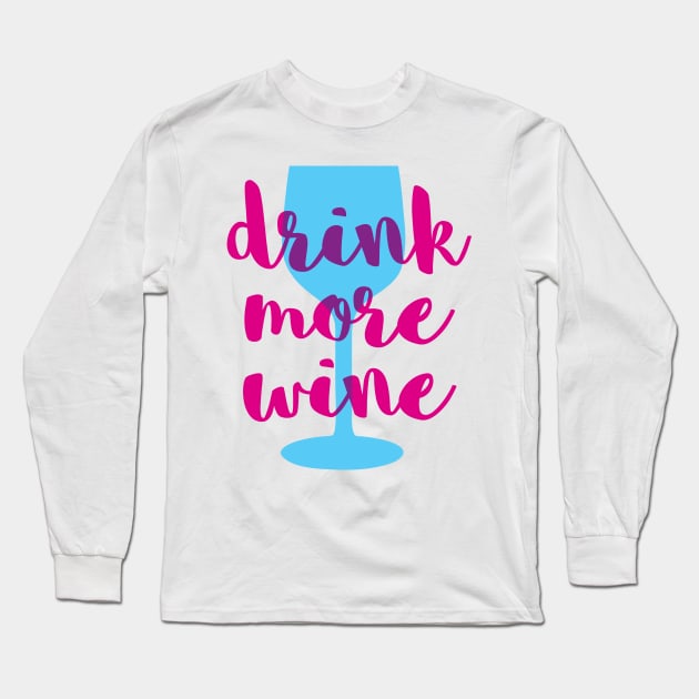 Drink More Wine Long Sleeve T-Shirt by oddmatter